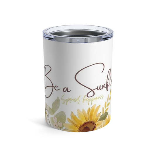 Be a Sunflower Tumbler 10oz