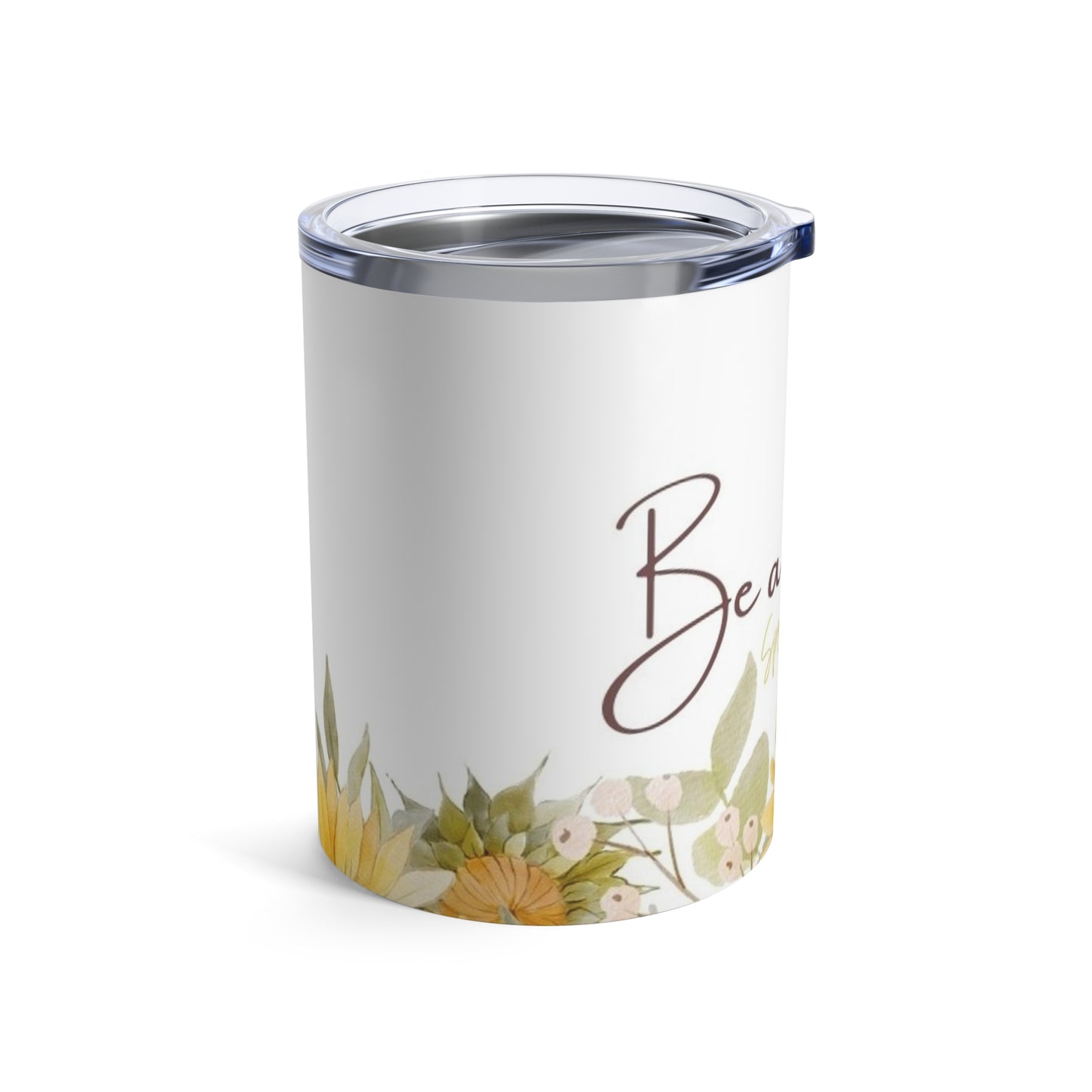 Be a Sunflower Tumbler 10oz